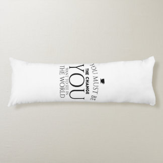 Be the Change You Want to See in the World Body Pillow
