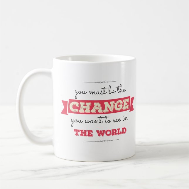 Be The Change You Want To See in The World Coffee Mug (Left)