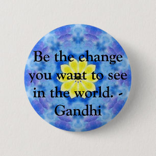 Be the change you want to see in the world. Gandi 2 Inch Round Button
