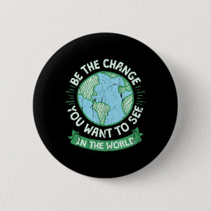 Be The Change You Want To See In The World Green E 2 Inch Round Button