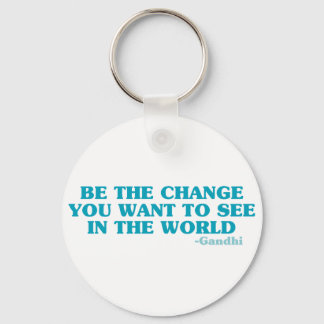 Be the Change You Want to See in the World Keychain