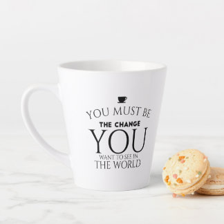 Be the Change You Want to See in the World Latte Mug