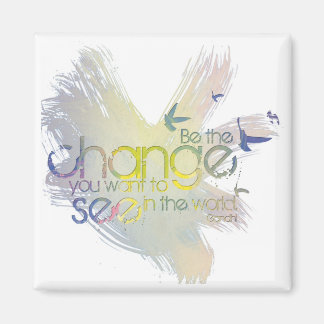 Be the Change You Want to See in the World Magnet