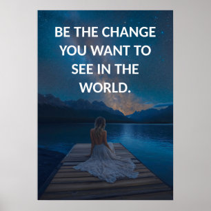 Be the change you want to see in the world Poster