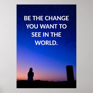 Be the change you want to see in the world poster