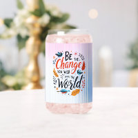 Be the Change You Wish for the World