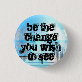 be the change you wish to see 1 inch round button