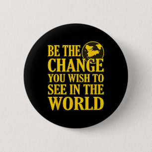 Be The Change You Wish To See In The World 1  2 Inch Round Button