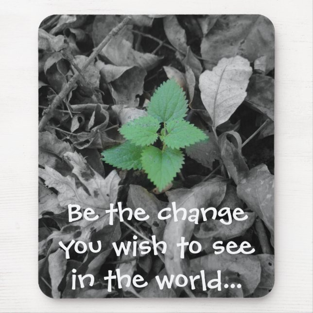 Be the change you wish to see in the world gift mouse pad (Front)