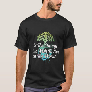 Be The Change You Wish To See In The World Inspira T-Shirt