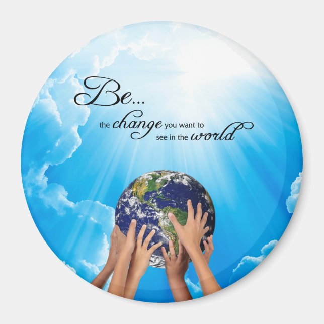 Be the Change you wish to see in the World Magnet (Front)
