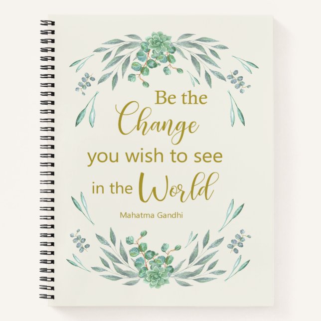 Be the change you wish to see in the world notebook (Front)