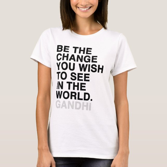 be the change you wish to see in the world T-Shirt (Front)