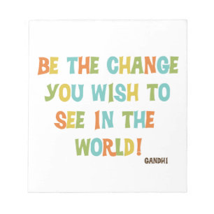 Be The Change You Wish To See Notepad