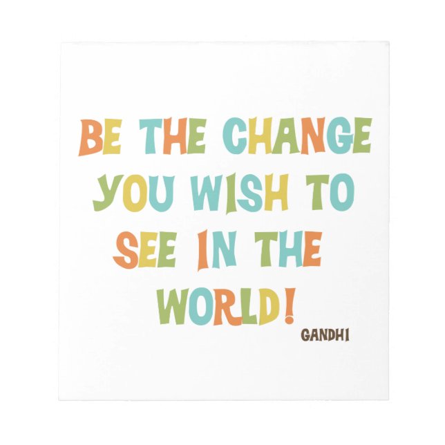 Be The Change You Wish To See Notepad (Front)