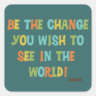 Be The Change You Wish To See Square Sticker