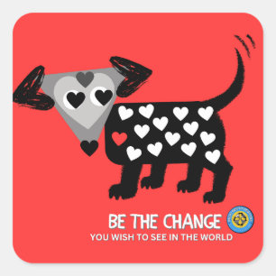 "Be the Change you wish to see ..." stickers. Square Sticker