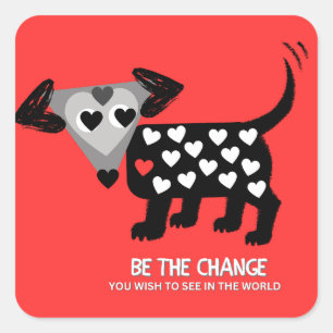 "Be the Change you wish to see ..." stickers. Square Sticker
