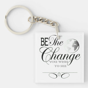 Be the Change You Wish to See T-Shirt Keychain