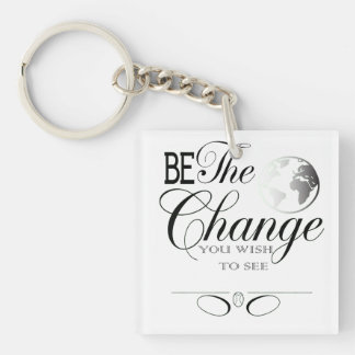 Be the Change You Wish to See T-Shirt Keychain