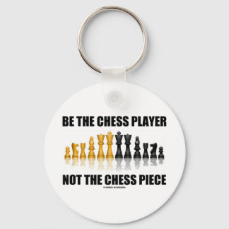 Be The Chess Player Not The Chess Piece Keychain