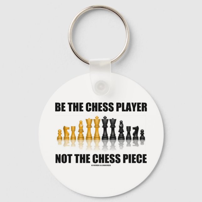 Be The Chess Player Not The Chess Piece Keychain (Front)