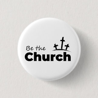 Be The Church- Christian 1 Inch Round Button