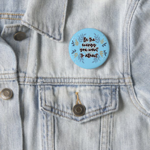 Be The Energy You Want To Attract 2 Inch Round Button