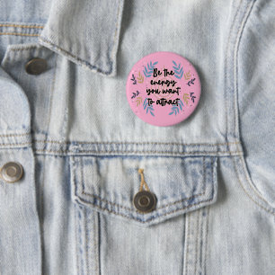 Be The Energy You Want To Attract 2 Inch Round Button