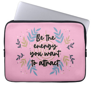 Be The Energy You Want To Attract Laptop Sleeve