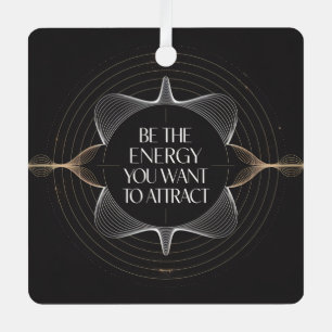 Be The Energy You Want To Attract Metal Ornament