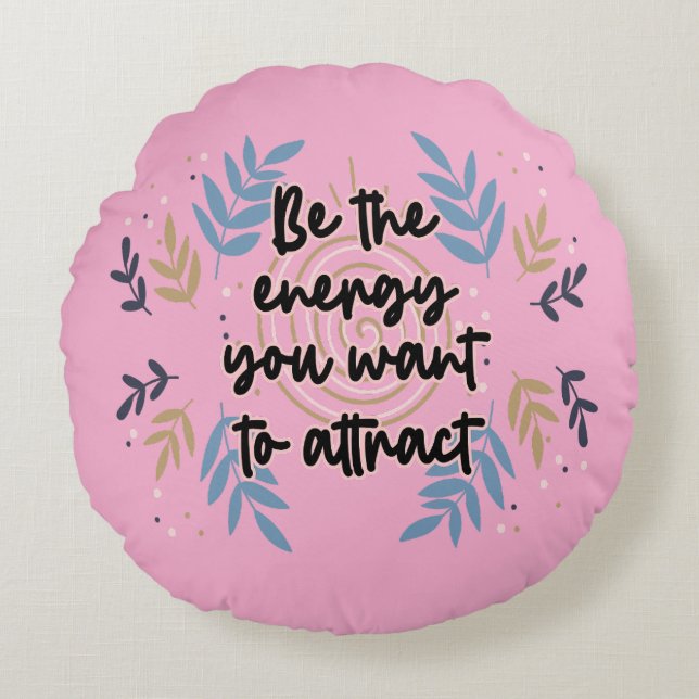 Be The Energy You Want To Attract Round Pillow (Front)
