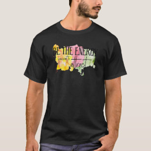 Be The Energy You Want To Attract T-Shirt