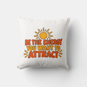 Be the Energy You Want to Attract T-Shirt Throw Pillow