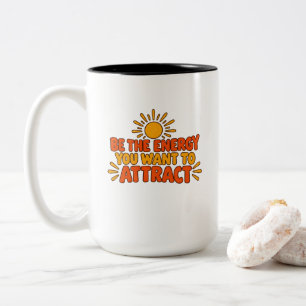 Be the Energy You Want to Attract T-Shirt Two-Tone Coffee Mug