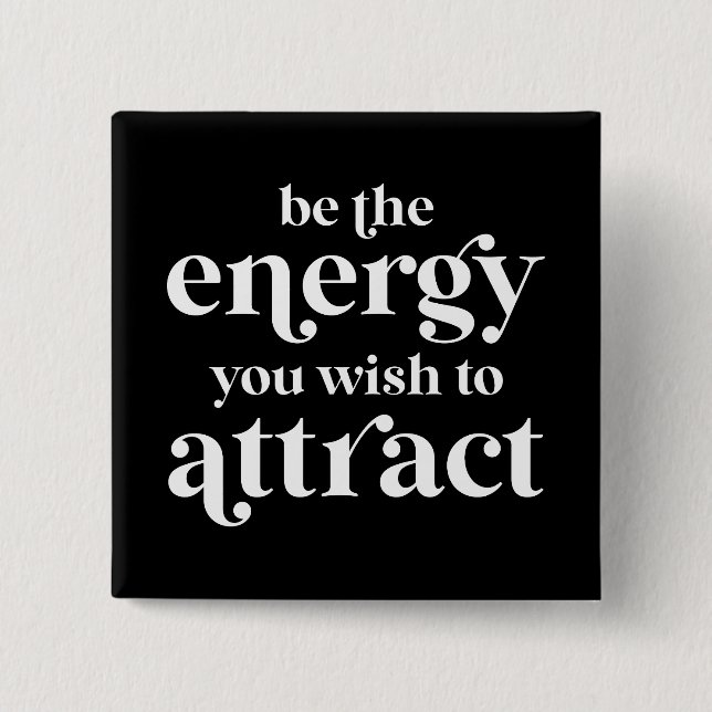 Be The Energy You Wish To Attract  2 Inch Square Button (Front)