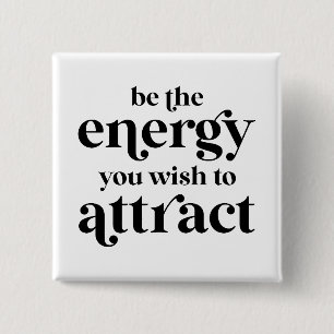 Be The Energy You Wish To Attract  2 Inch Square Button