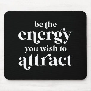 Be The Energy You Wish To Attract Mouse Pad