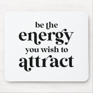 Be The Energy You Wish To Attract Mouse Pad