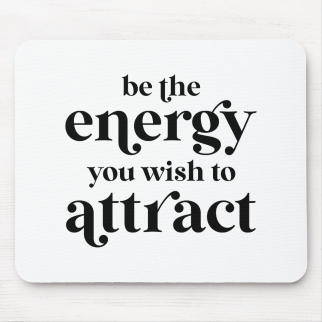 Be The Energy You Wish To Attract  Mouse Pad (Front)