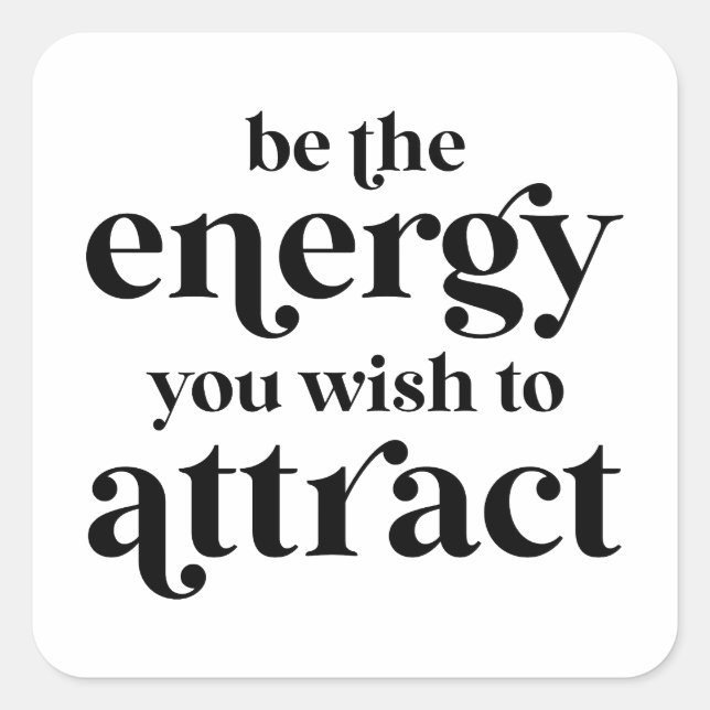 Be The Energy You Wish To Attract  Square Sticker (Front)