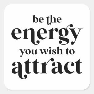 Be The Energy You Wish To Attract Square Sticker
