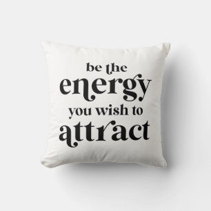 Be The Energy You Wish To Attract Throw Pillow