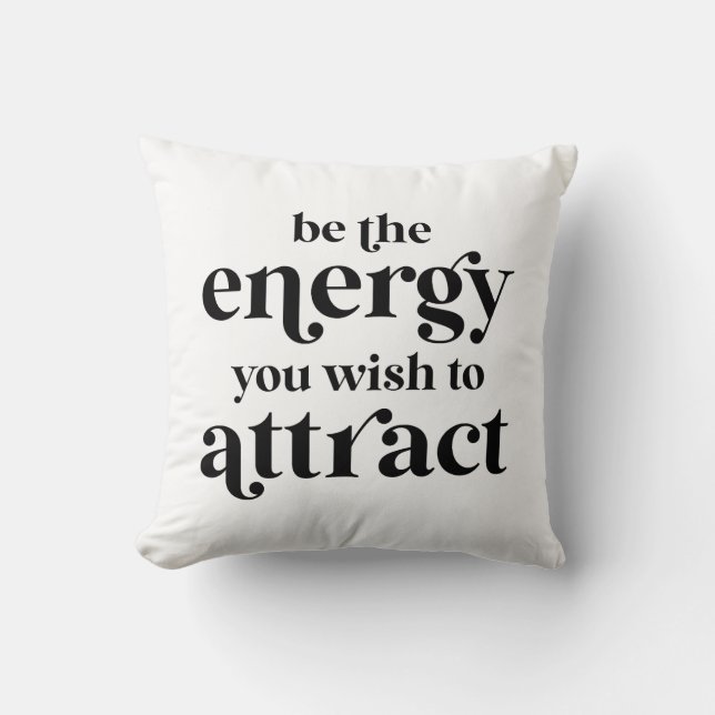 Be The Energy You Wish To Attract  Throw Pillow (Front)