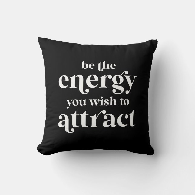 Be The Energy You Wish To Attract  Throw Pillow (Front)