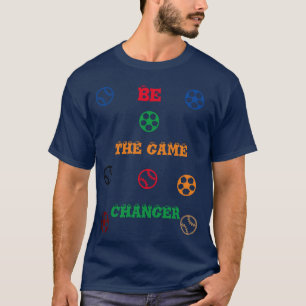 Be the game changer T-Shirt
