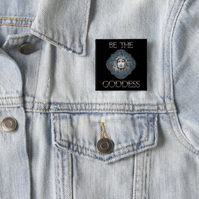 Be The Goddess 2 Inch Square Button (In Situ)