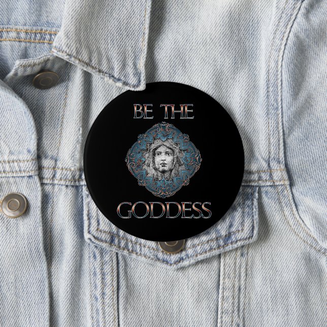 Be The Goddess 4 Inch Round Button (In Situ)