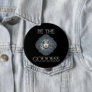 Be The Goddess 4 Inch Round Button