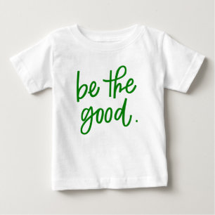 Be The Good Baby T-Shirt